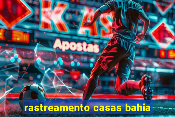 rastreamento casas bahia